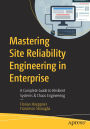 Mastering Site Reliability Engineering in Enterprise: A Complete Guide to Resilient Systems & Chaos Engineering