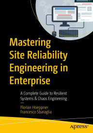 Title: Mastering Site Reliability Engineering in Enterprise: A Complete Guide to Resilient Systems & Chaos Engineering, Author: Florian Hoeppner