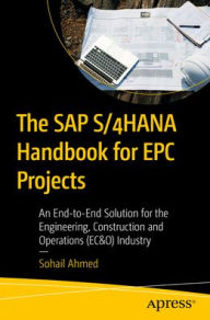 Title: The SAP S/4HANA Handbook for EPC Projects: An End-to-End Solution for the Engineering, Construction and Operations (EC&O) Industry, Author: Sohail Ahmed