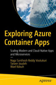 Title: Exploring Azure Container Apps: Scaling Modern and Cloud-Native Apps and Microservices, Author: Naga Santhosh Reddy Vootukuri