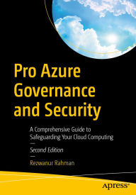 Title: Pro Azure Governance and Security: A Comprehensive Guide to Safeguarding Your Cloud Computing, Author: Rezwanur Rahman