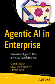 Title: Agentic AI in Enterprise: Harnessing Agentic AI for Business Transformation, Author: Sumit Ranjan