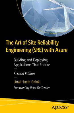 The Art of Site Reliability Engineering (SRE) with Azure: Building and Deploying Applications That Endure