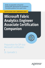 Title: Microsoft Fabric Analytics Engineer Associate Certification Companion: Preparation for DP-600 Microsoft Certification, Author: Dr. Gomathi S