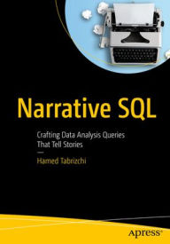 Title: Narrative SQL: Crafting Data Analysis Queries That Tell Stories, Author: Hamed Tabrizchi