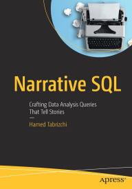 Title: Narrative SQL: Crafting Data Analysis Queries That Tell Stories, Author: Hamed Tabrizchi