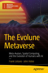 Title: The Evolune Metaverse: Meta-Avatars, Spatial Computing, and the Evolution of Humans with AI, Author: Frank Lisitano