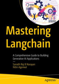 Title: Mastering LangChain: A Comprehensive Guide to Building Generative AI Applications, Author: Sanath Raj B Narayan