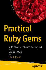 Title: Practical Ruby Gems: Installation, Distribution, and Beyond, Author: David Berube
