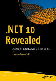 Title: .NET 10 Revealed: Master the Latest Advancements in .NET, Author: Kajetan Duszynski