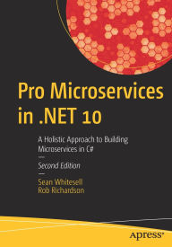 Title: Pro Microservices in .NET 10: A Holistic Approach to Building Microservices in C#, Author: Sean Whitesell