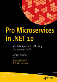 Title: Pro Microservices in .NET 10: A Holistic Approach to Building Microservices in C#, Author: Sean Whitesell
