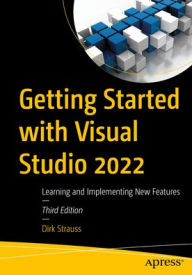 Title: Getting Started with Visual Studio 2022: Learning and Implementing New Features, Author: Dirk Strauss