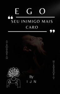 Title: EGO - Seu inimigo mais caro, Author: I J N