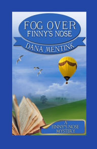 Title: Fog Over Finny's Nose, Author: Dana Mentink
