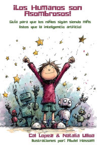 Title: Ã¯Â¿Â½Los Humanos son Asombrosos!: GuÃ¯Â¿Â½a para que los niÃ¯Â¿Â½os sigan siendo mÃ¯Â¿Â½s listos que la inteligencia artificial, Author: Cal Lopez