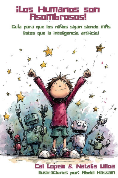 Ã¯Â¿Â½Los Humanos son Asombrosos!: GuÃ¯Â¿Â½a para que los niÃ¯Â¿Â½os sigan siendo mÃ¯Â¿Â½s listos que la inteligencia artificial