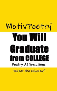 Title: You Will Graduate from College: Poetry Affirmations, Author: Walter the Educator