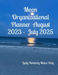 Title: Moon Organizational Planner August 2023 - July 2025, Author: Lady Kimberly Motes Doty