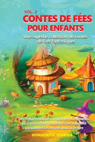 Title: Contes de fées pour enfants Une superbe collection de contes de fées fantastiques. (vol. 2): Des histoires uniques, amusantes et relaxantes qui transmettent de nombreuses valeurs et passionnent les enfants pour la lecture., Author: Wonderful Stories