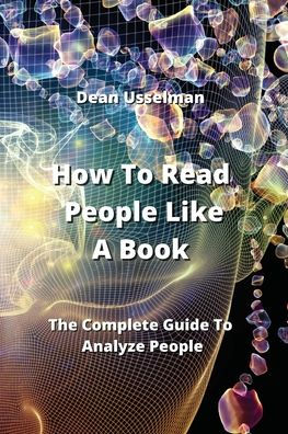 How To Read People Like A Book The Complete Guide To Analyze People By
