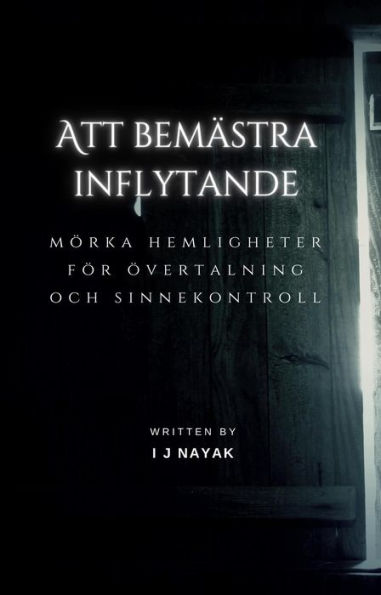 Att bemästra inflytande: mörka hemligheter för övertalning och sinnekontroll