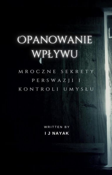 Opanowanie wplywu: mroczne sekrety perswazji i kontroli umyslu
