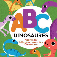 Title: ABC Dinosaures - Apprendre l'Alphabet avec des Dinosaures, Author: P G Hibbert