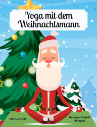 Title: Yoga mit dem Weihnachtsmann (German / English Bilinugal) Yoga with Santa, Author: Marcy Schaaf