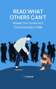 Title: Read What Others Can't: Master Your Social and Communication Skills, Author: I J Nayak