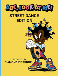 Title: ABC, Look At Me: Street Dance Edition, Author: Diamond Ice Minor
