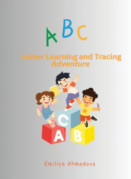 Title: ABC Letter Learning And Tracing Adventure, Author: Emiliya Ahmadova