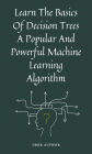 Learn The Basics Of Decision Trees A Popular And Powerful Machine Learning Algorithm
