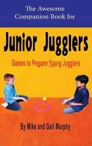 Title: The Awesome Companion Book for Junior Juggling, Author: Mike Murphy