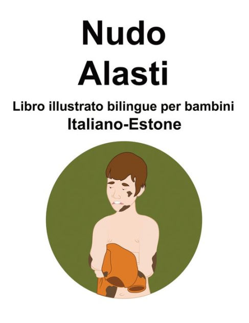 Italiano-Estone Nudo / Alasti Libro illustrato bilingue per bambini by  Richard Carlson, Suzanne Carlson, Paperback