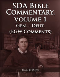 Title: The Seventh Day Adventist Bible Commentary Volume 1: From Genesis to Deuteronomy, The Ellen G. White Bible Commentary only,, Author: Ellen G White