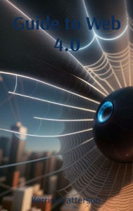 Title: Guide to Web 4.0, Author: Kerrick Patterson