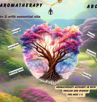 Title: ABC. Aromatherapy: A-Z with Essential Oils, Author: Felicia Patterson