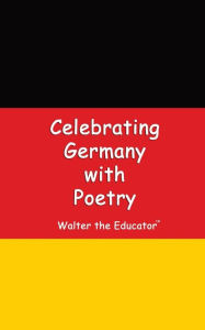 Title: Celebrating Germany with Poetry, Author: Walter the Educator
