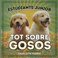 Title: Estudiants Júnior, Tot Sobre Gosos: Aprenent tot sobre el millor amic de l'home!, Author: Charlotte Thorne