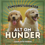 Title: Juniorstudenter, Alt Om Hunder: Lær Alt om Menneskets Beste Venn!, Author: Charlotte Thorne