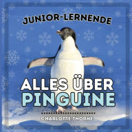 Title: Junior-Lernende, Alles Über Pinguine: Erfahren Sie alles über diese flugunfähigen Vögel!, Author: Charlotte Thorne