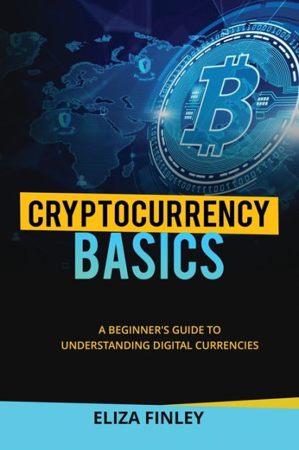 Cryptocurrency BASICS: A Beginner's Guide To Understanding Digital ...