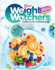 Title: New Weight Watchers Complete Cookbook 2024: Your Expert Guide to Fit and Lean Body - Delicious & Fresh WW Recipes, Author: Nora Perkins