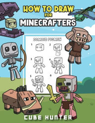 Title: How To Draw for Minecrafters A Step by Step Chibi Guide: Unlock Your Creative World with 6 Easy-to-Follow Tutorials for Drawing Minecraft Chibis from Scratch, Author: Cube Hunter