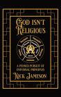 God Isn't Religious: A Penned Pursuit of Universal Principles