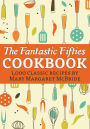 The Fantastic Fifties Cookbook: 1,000 Classic Recipes by Mary Margaret McBride