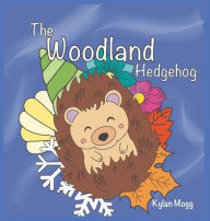 Title: The Woodland Hedgehog, Author: Kylan Mogg