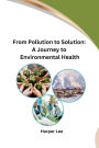 From Pollution to Solution: A Journey to Environmental Health