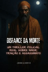 Title: Disfarce da Morte: Um thriller policial real sobre amor, traiÃ¯Â¿Â½Ã¯Â¿Â½o e assassinato, Author: Jessica Hintz